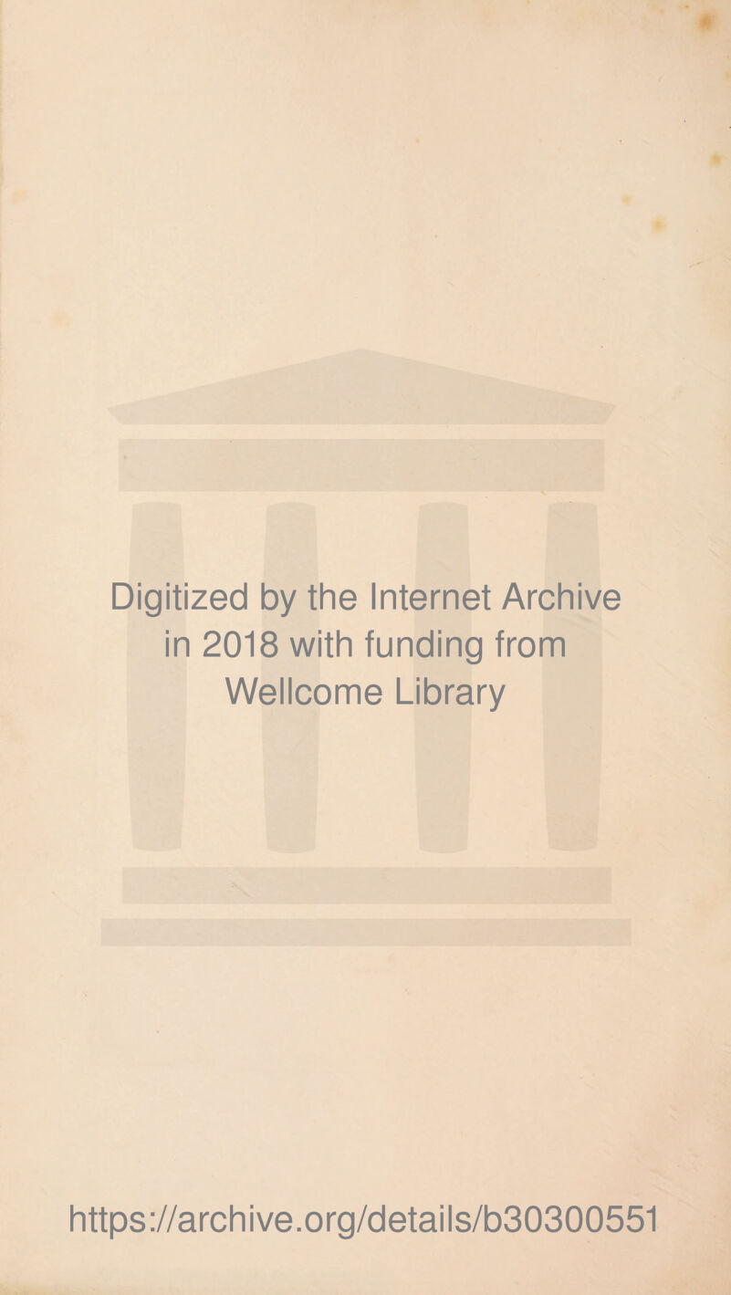 Digitized by the Internet Archive in 2018 with funding from Wellcome Library https://archive.org/details/b30300551