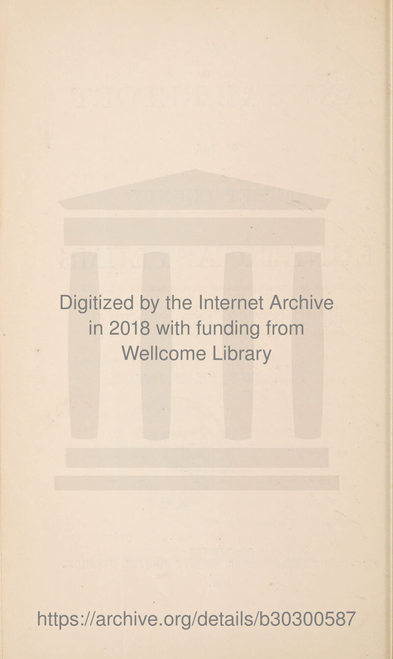 Digitized by the Internet Archive in 2018 with funding from Wellcome Library https://archive.org/details/b30300587