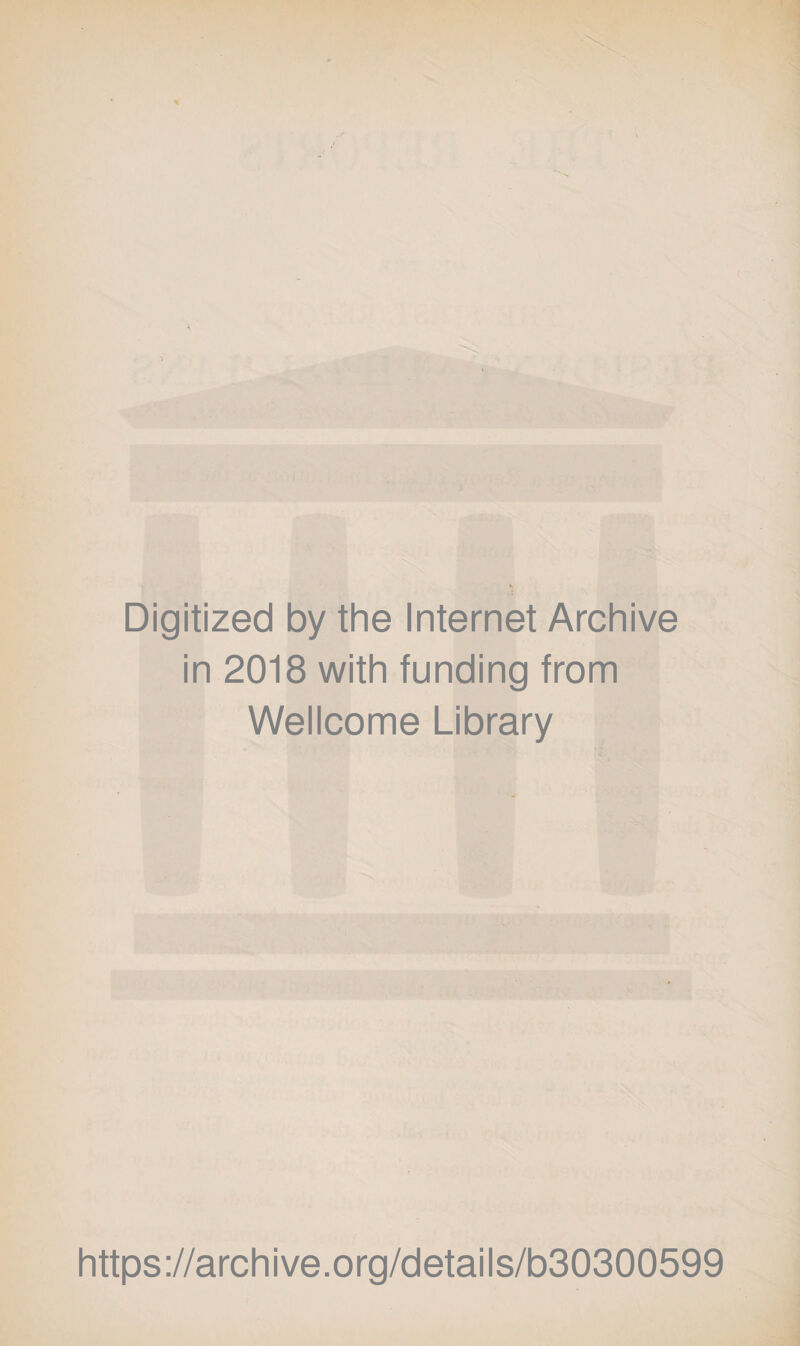 Digitized by the Internet Archive in 2018 with funding from Wellcome Library https://archive.org/details/b30300599