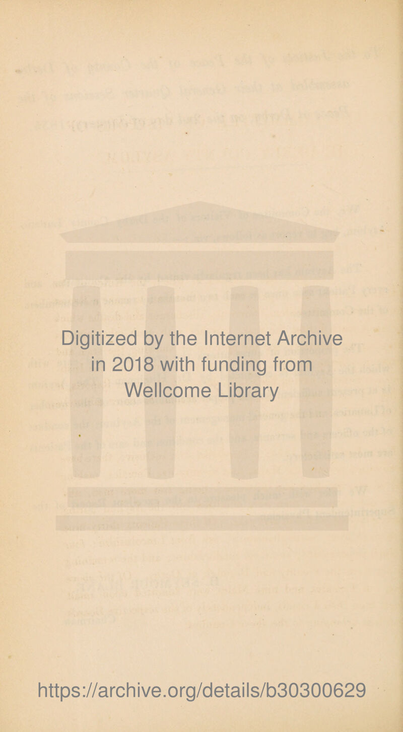 Digitized by the Internet Archive in 2018 with funding from Wellcome Library https://archive.org/details/b30300629