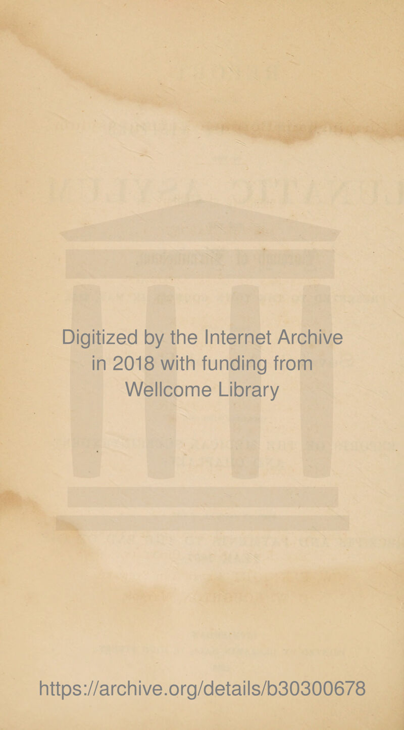 Digitized by the Internet Archive in 2018 with funding from Wellcome Library https://archive.org/details/b30300678