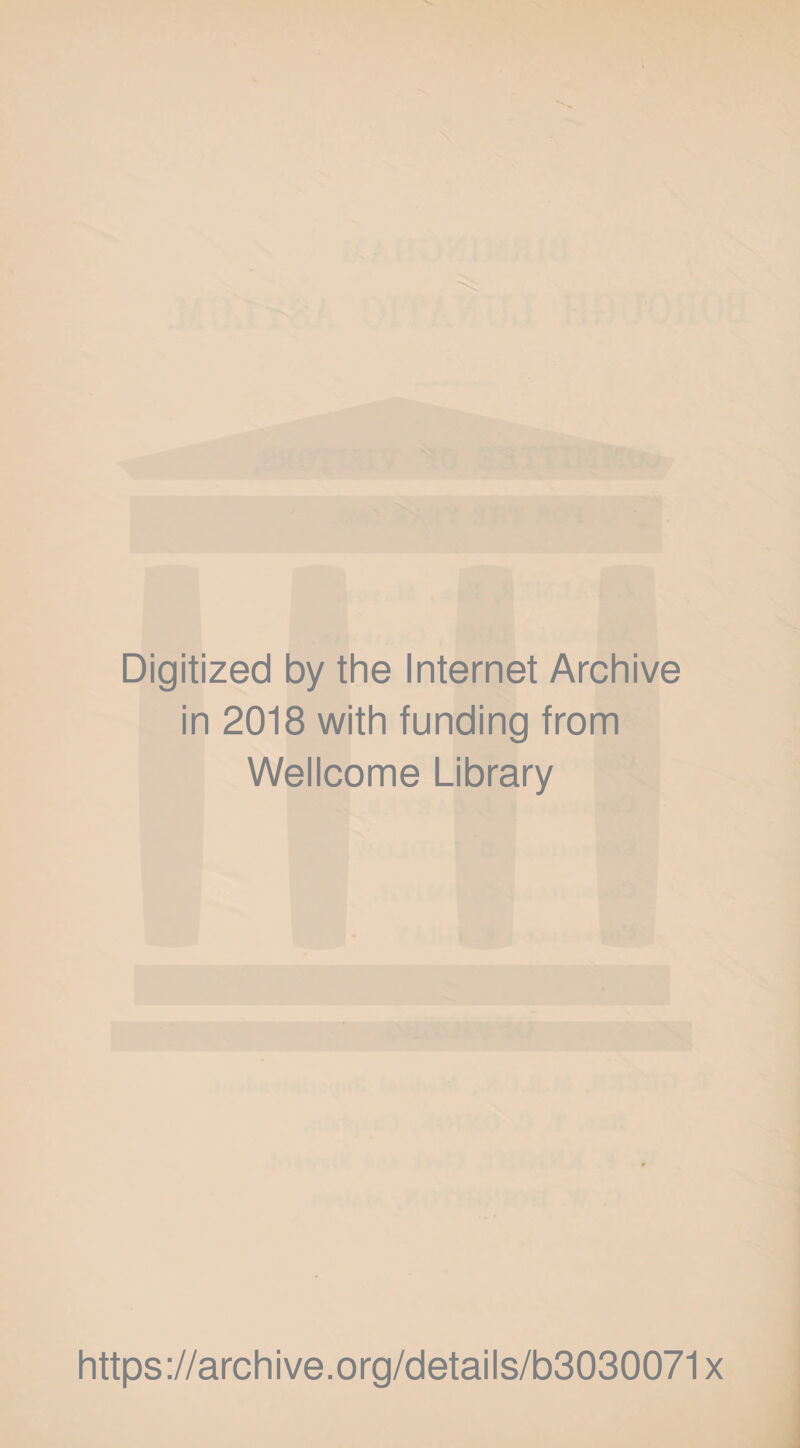 Digitized by the Internet Archive in 2018 with funding from Wellcome Library https://archive.org/details/b3030071x