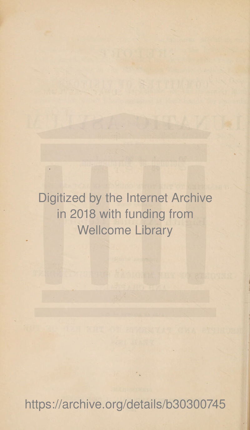 Digitized by the Internet Archive in 2018 with funding from Wellcome Library https://archive.org/details/b30300745