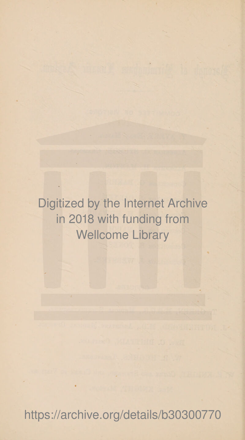 Digitized by the Internet Archive in 2018 with funding from Wellcome Library https://archive.org/details/b30300770