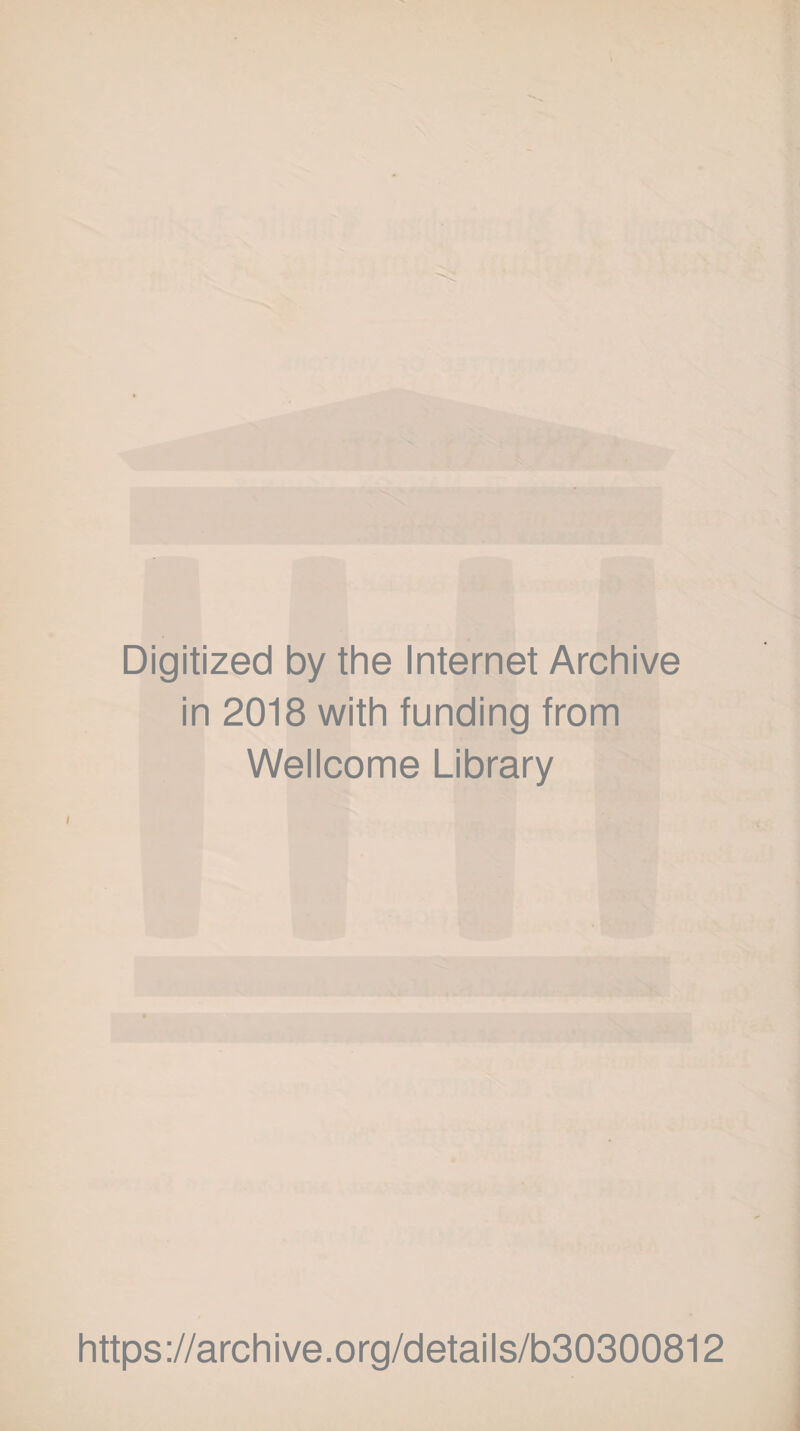 Digitized by the Internet Archive in 2018 with funding from Wellcome Library https://archive.org/details/b30300812