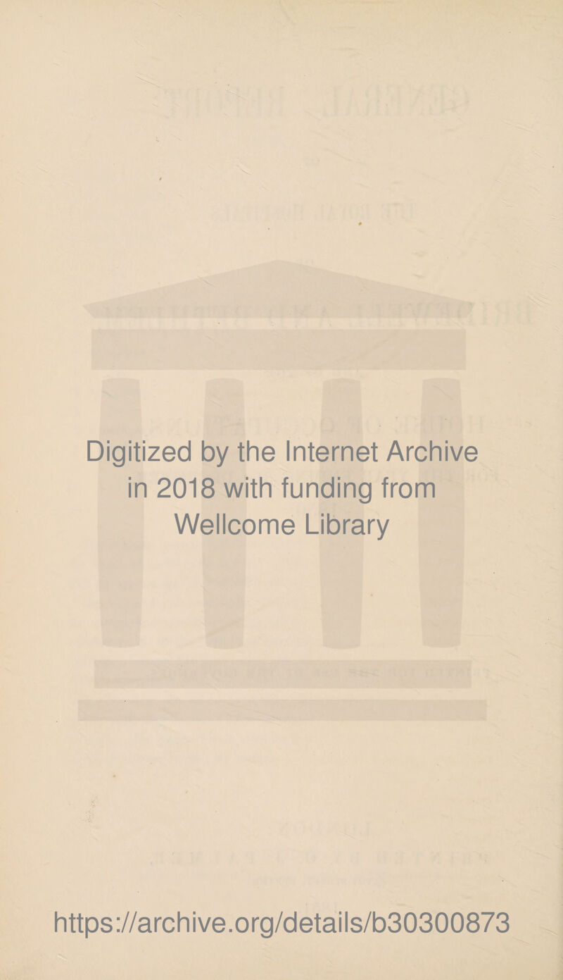 Digitized by the Internet Archive in 2018 with funding from Wellcome Library https://archive.org/details/b30300873