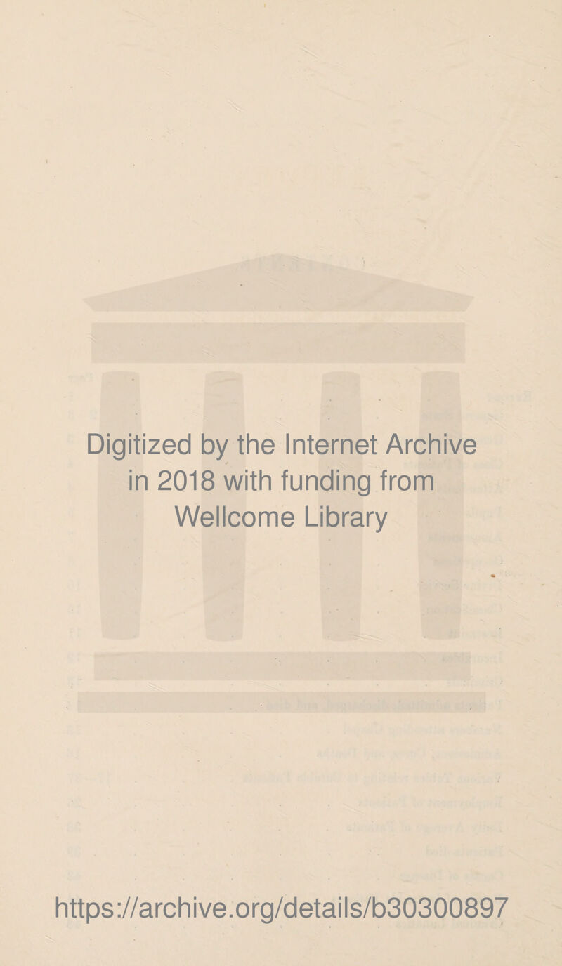 Digitized by the Internet Archive in 2018 with funding from Wellcome Library https://archive.org/details/b30300897