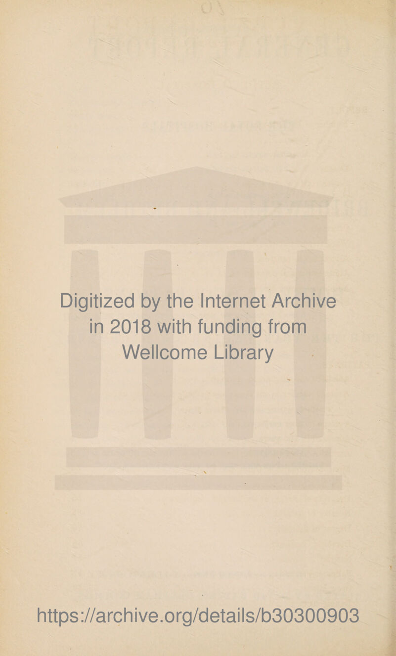 Digitized by the Internet Archive in 2018 with funding from Wellcome Library https://archive.org/details/b30300903