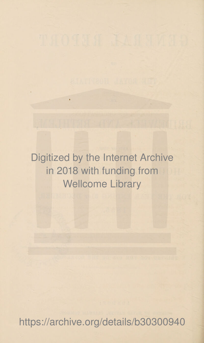 Digitized by the Internet Archive in 2018 with funding from Wellcome Library https://archive.org/details/b30300940