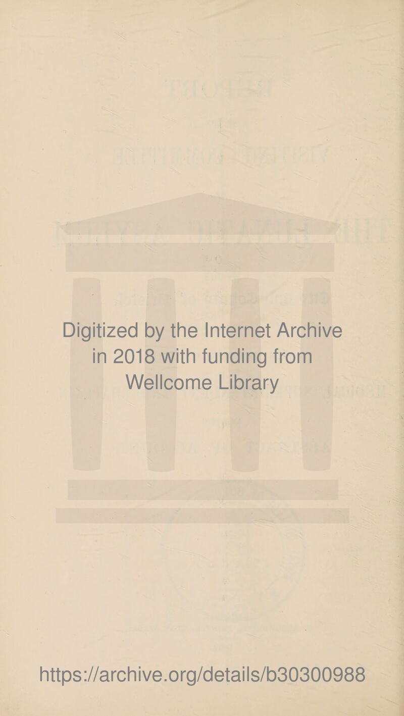 Digitized by the Internet Archive in 2018 with funding from Wellcome Library https://archive.org/details/b30300988