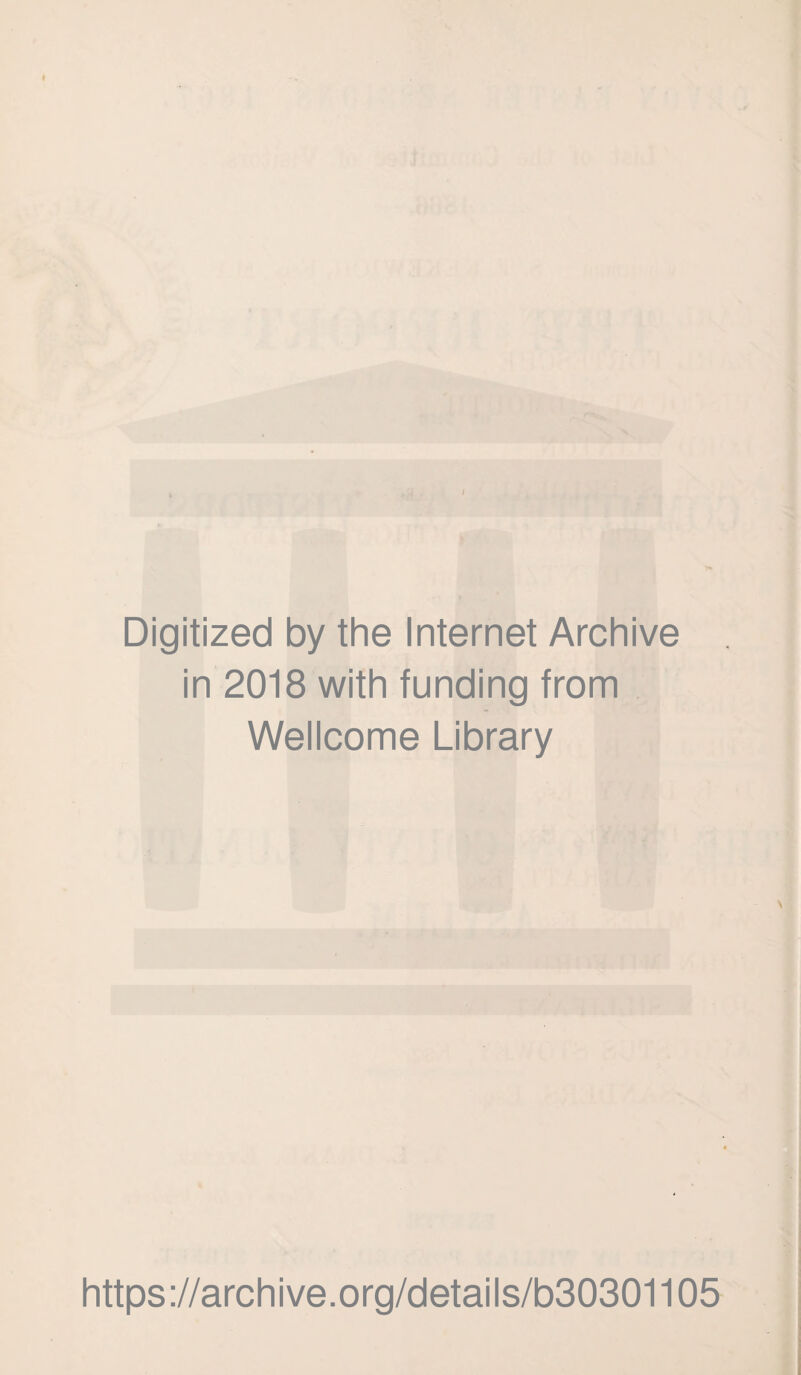 t . , I Digitized by the Internet Archive in 2018 with funding from Wellcome Library https://archive.org/details/b30301105