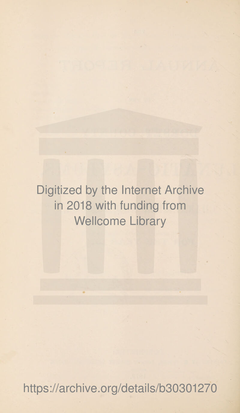 Digitized by the Internet Archive in 2018 with funding from Wellcome Library https://archive.org/details/b30301270