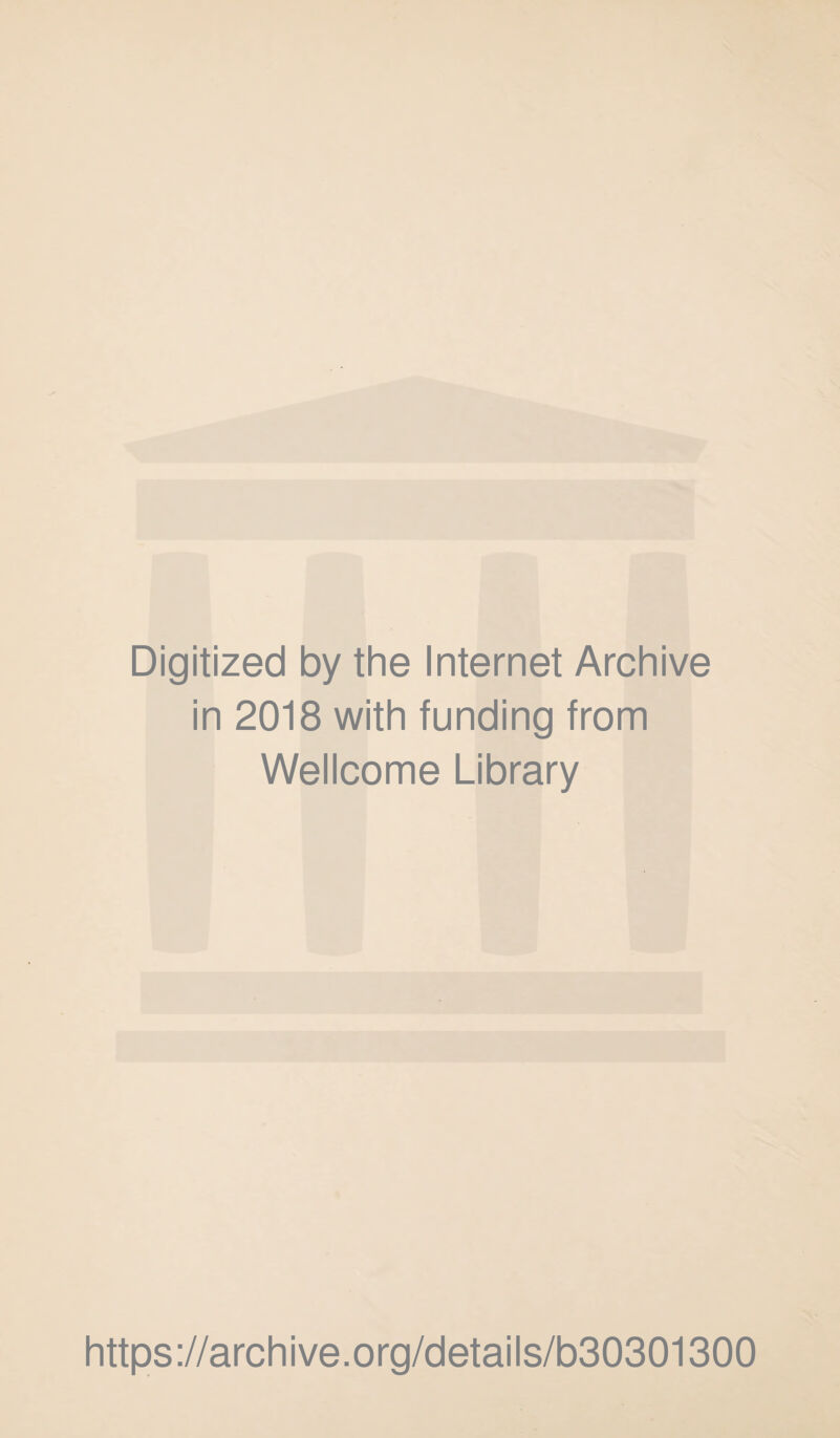 Digitized by the Internet Archive in 2018 with funding from Wellcome Library https://archive.org/details/b30301300