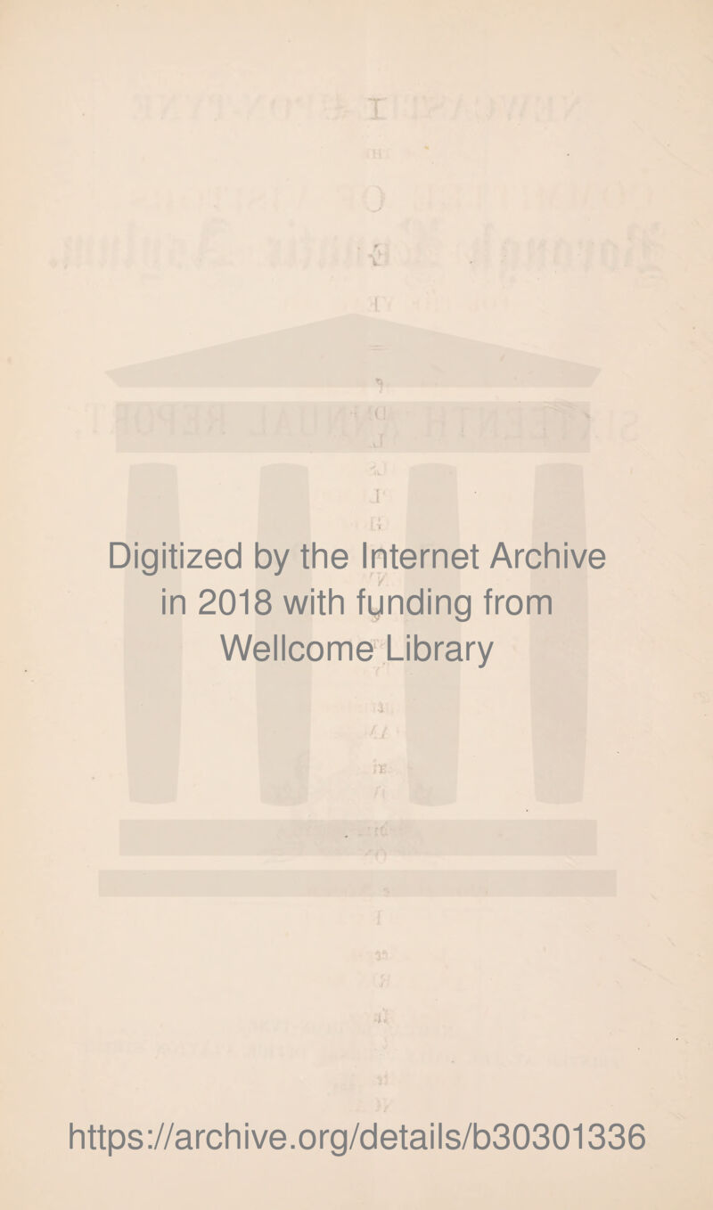 Digitized by the Internet Archive in 2018 with fynding from Wellcome Library 4. https://archive.org/details/b30301336