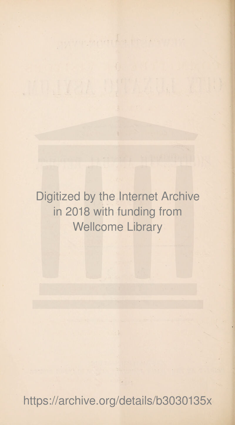 Digitized by the Internet Archive in 2018 with funding from Wellcome Library https://archive.org/details/b3030135x