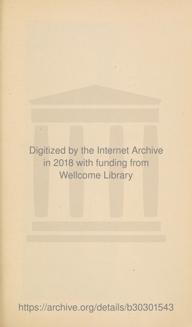 Digitized by the Internet Archive in 2018 with funding from Wellcome Library https://archive.org/details/b30301543