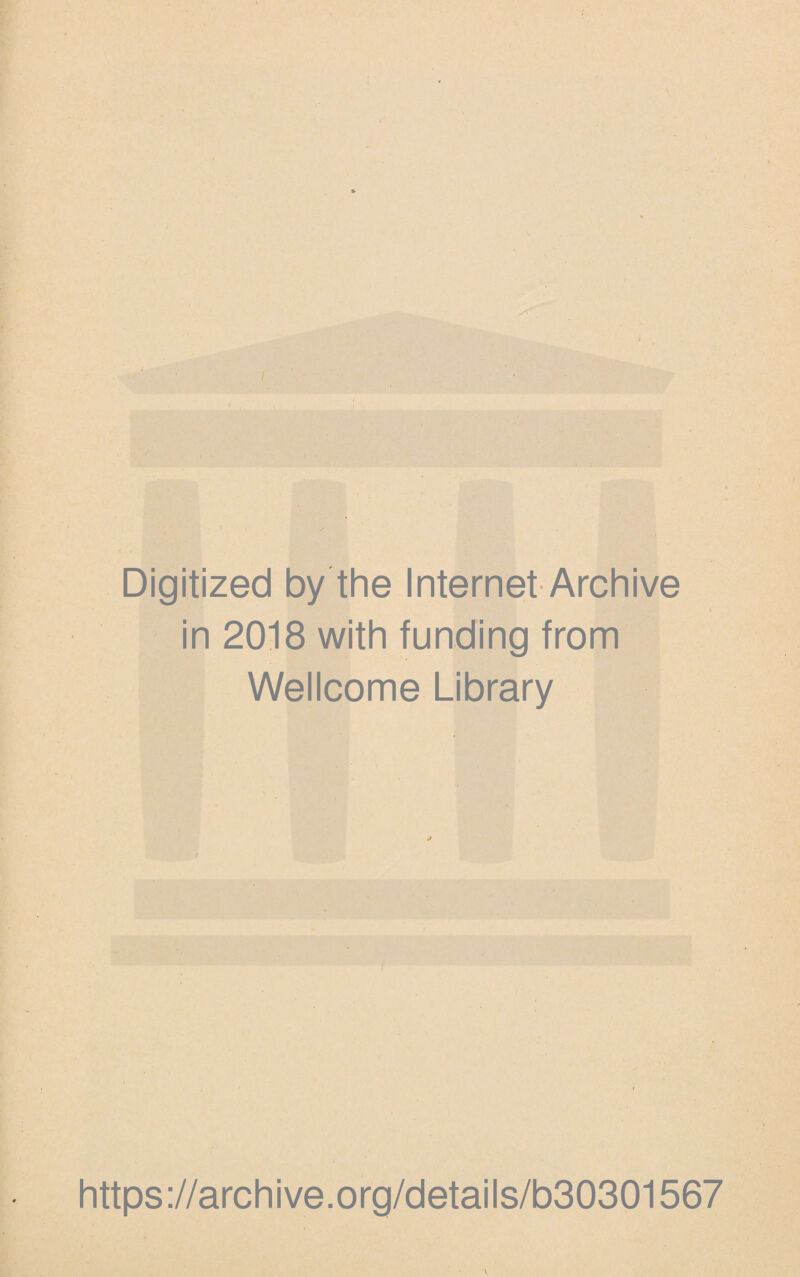 Digitized by the Internet Archive in 2018 with funding from Wellcome Library https ://arch i ve. org/detai Is/b30301567