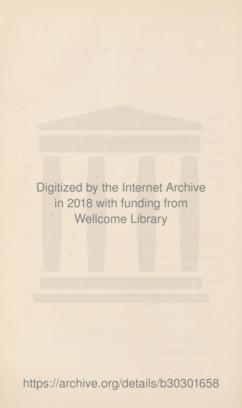 Digitized by the Internet Archive in 2018 with funding from Wellcome Library https://archive.org/details/b30301658