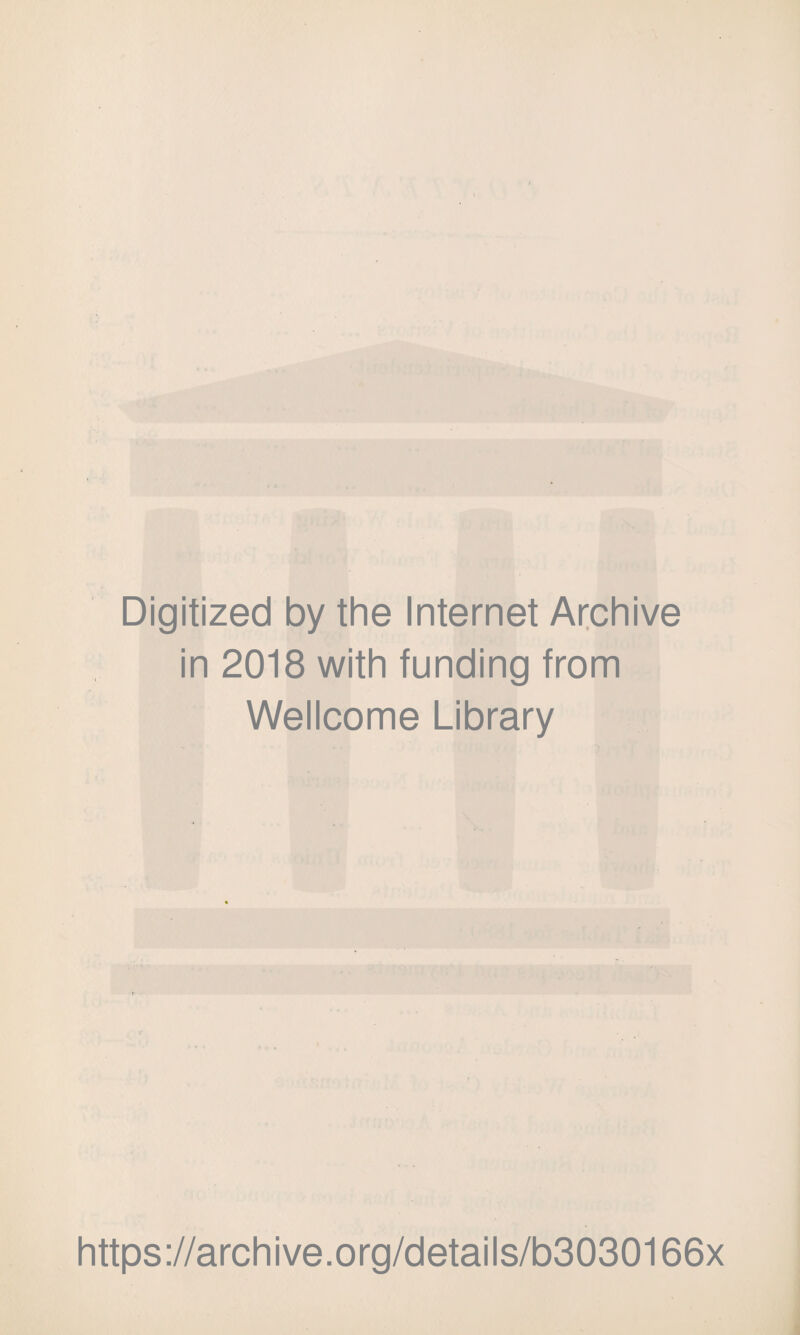 Digitized by the Internet Archive in 2018 with funding from Wellcome Library https://archive.org/details/b3030166x