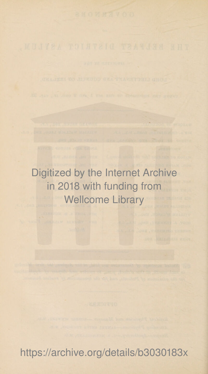 Digitized by the Internet Archive in 2018 with funding from Wellcome Library https://archive.org/details/b3030183x