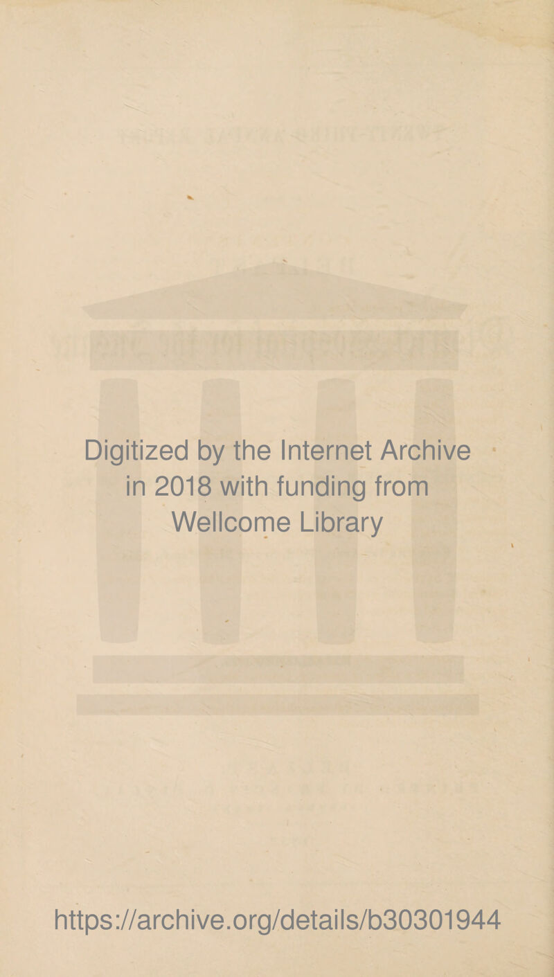 Digitized by the Internet Archive in 2018 with funding from Wellcome Library l https://archive.org/details/b30301944