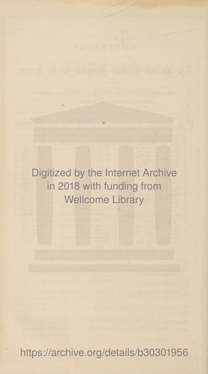 Digitized by the Internet Archive in 2018 with funding from Wellcome Library https://archive.org/details/b30301956