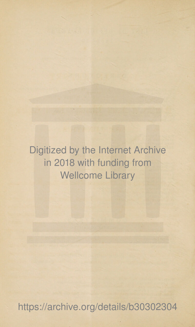 Digitized by the Internet Archive in 2018 with funding from Wellcome Library https://archive.org/details/b30302304