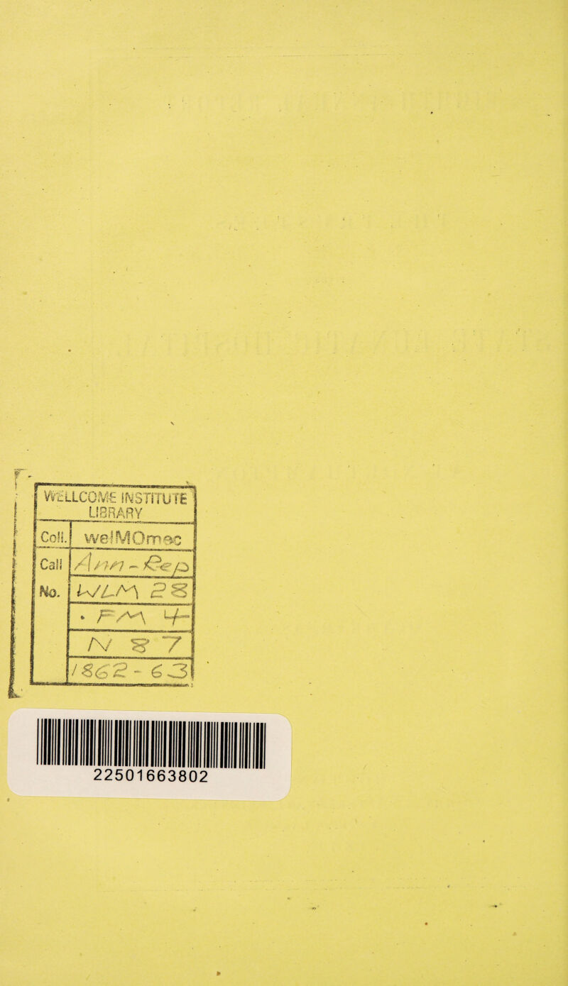 WfLLCOME INSTITUTE LIBRARY Coll. weJMOm^c I Call 1 No. /! / - i&e/a TVZ-./M 3S * tf- /V s* 7 /S6'2- 6 3 22501663802 ft