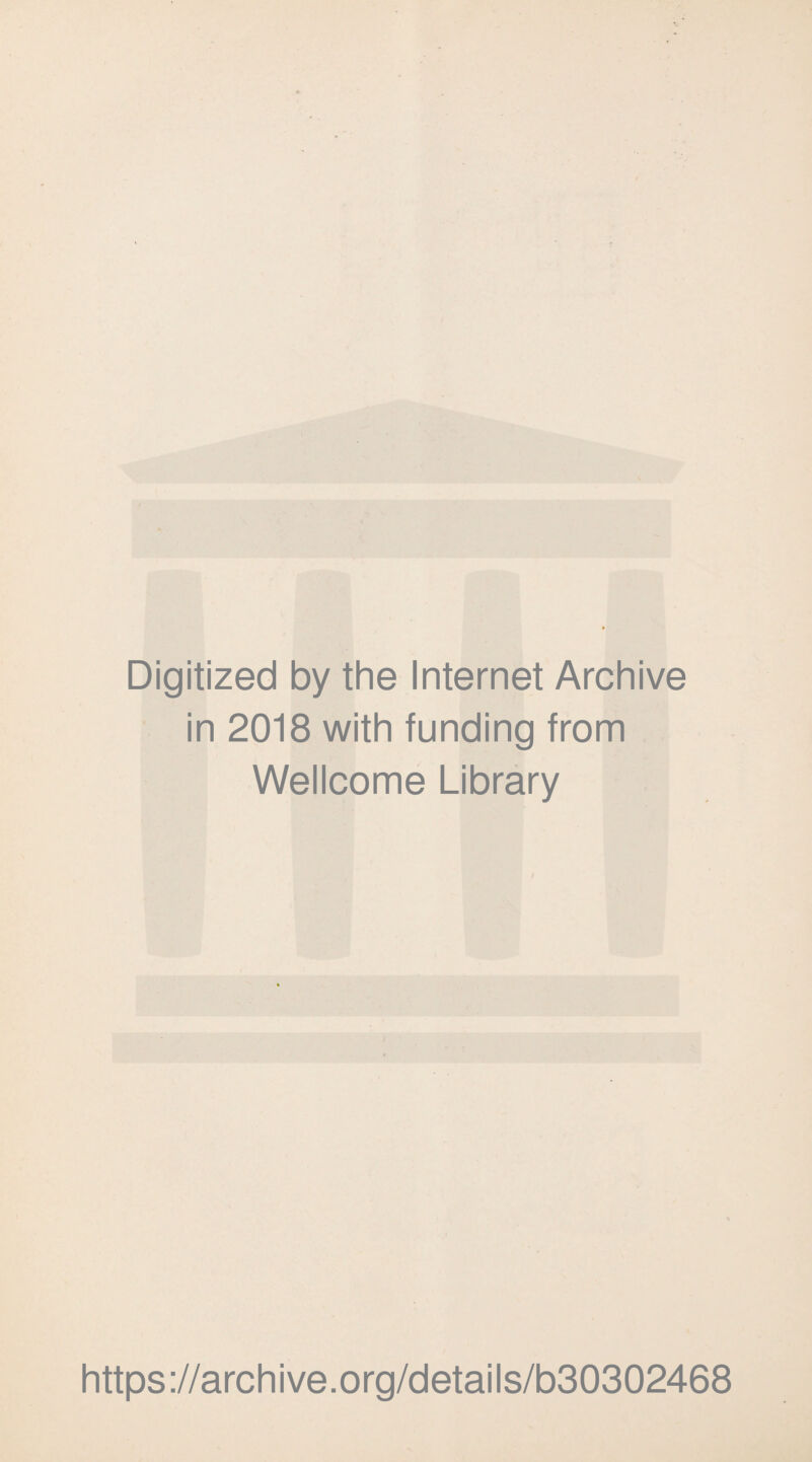 Digitized by the Internet Archive in 2018 with funding from Wellcome Library https ://arch i ve. o rg/detai Is/b30302468