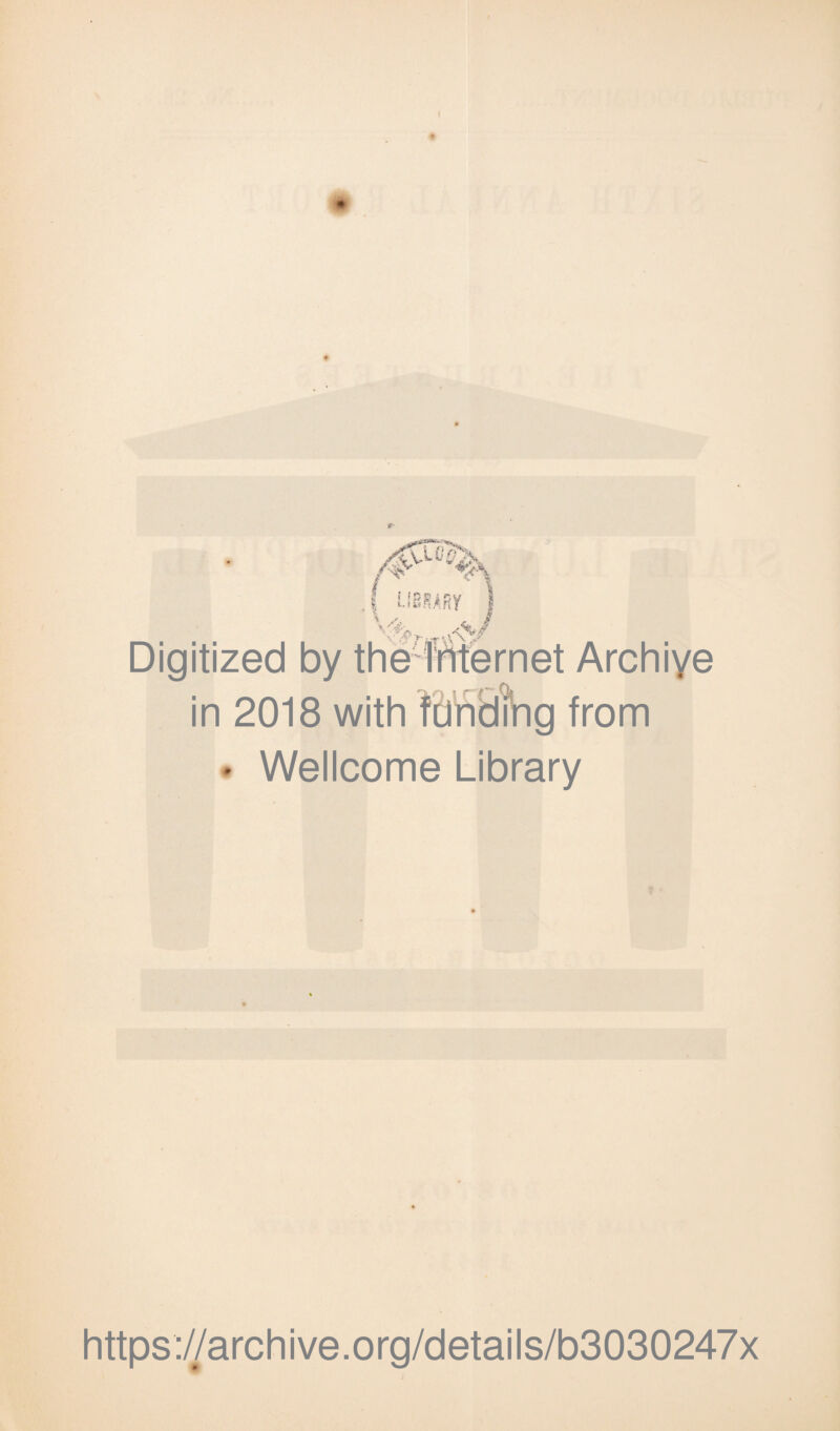 I f UBSARy 1 P / LT t\ */ i Digitized by the Internet Archive in 2018 with funding from • Wellcome Library https://archive.org/details/b3030247x