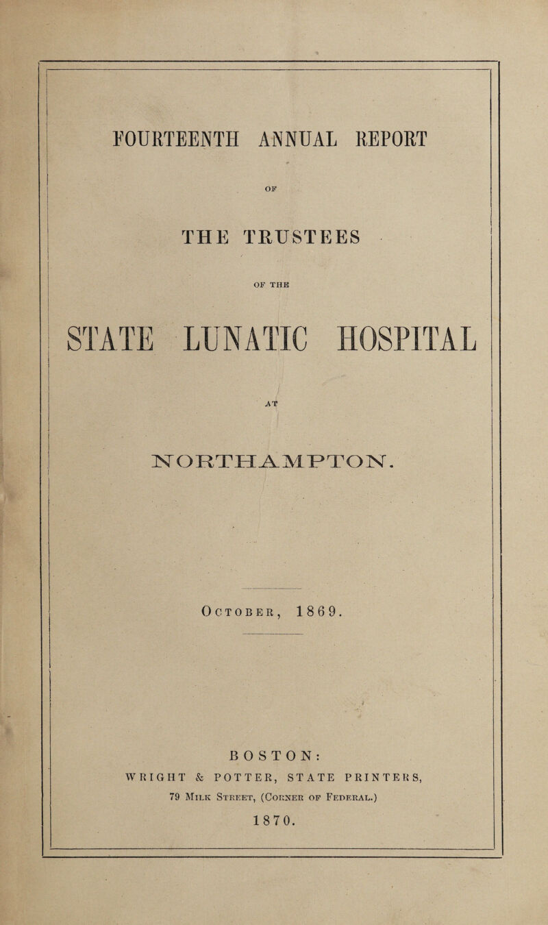 FOURTEENTH ANNUAL REPORT OF THE TEUSTEES OF THE I I j October, 1869. BOSTON: WRIGHT & POTTER, STATE PRINTERS, 79 Milk Street, (Corker of Federal.) 1 870.