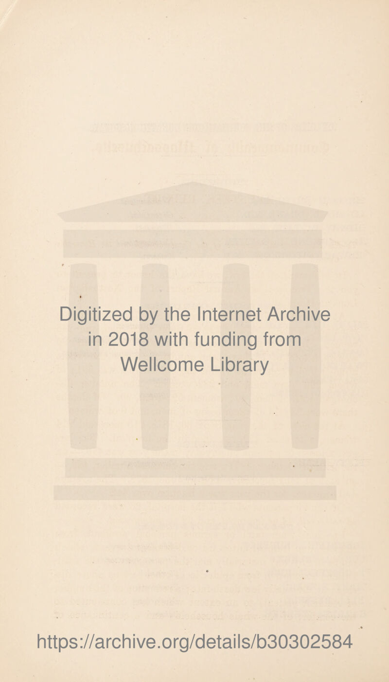I Digitized by the Internet Archive in 2018 with funding from Wellcome Library https://archive.org/details/b30302584