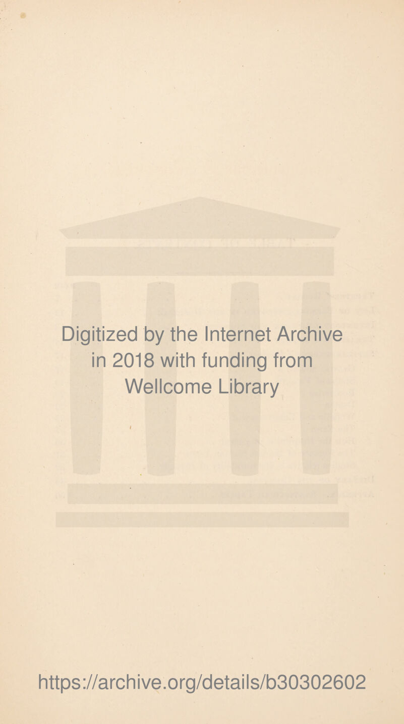 Digitized by the Internet Archive in 2018 with funding from Wellcome Library https://archive.org/details/b30302602