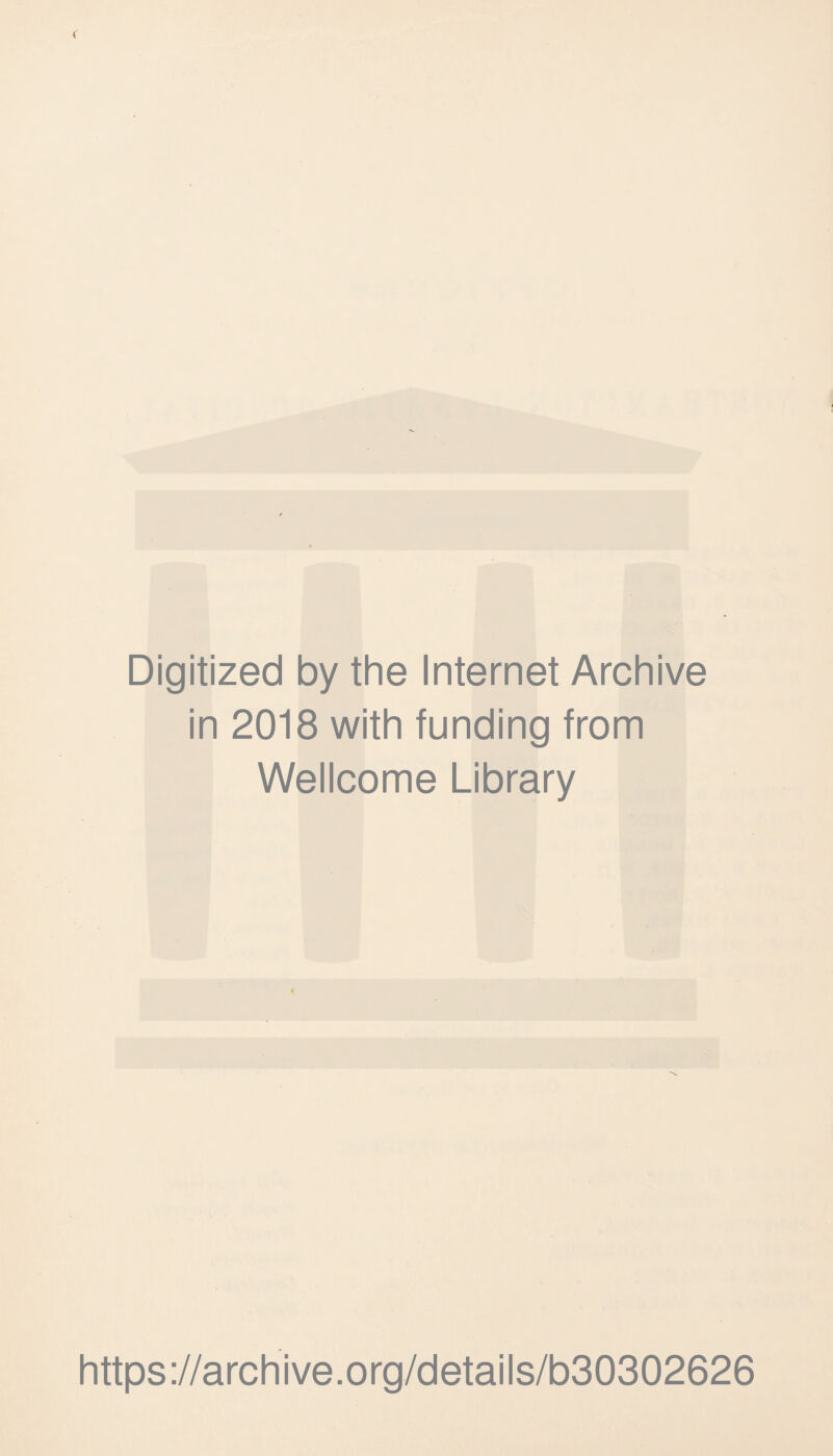 Digitized by the Internet Archive in 2018 with funding from Wellcome Library https://archive.org/details/b30302626