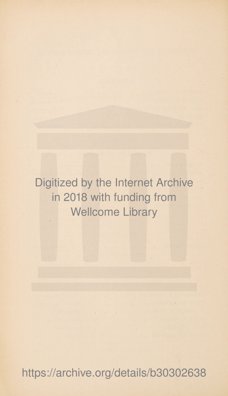 Digitized by the Internet Archive in 2018 with funding from Wellcome Library https ://arch i ve. o rg/detai Is/b30302638