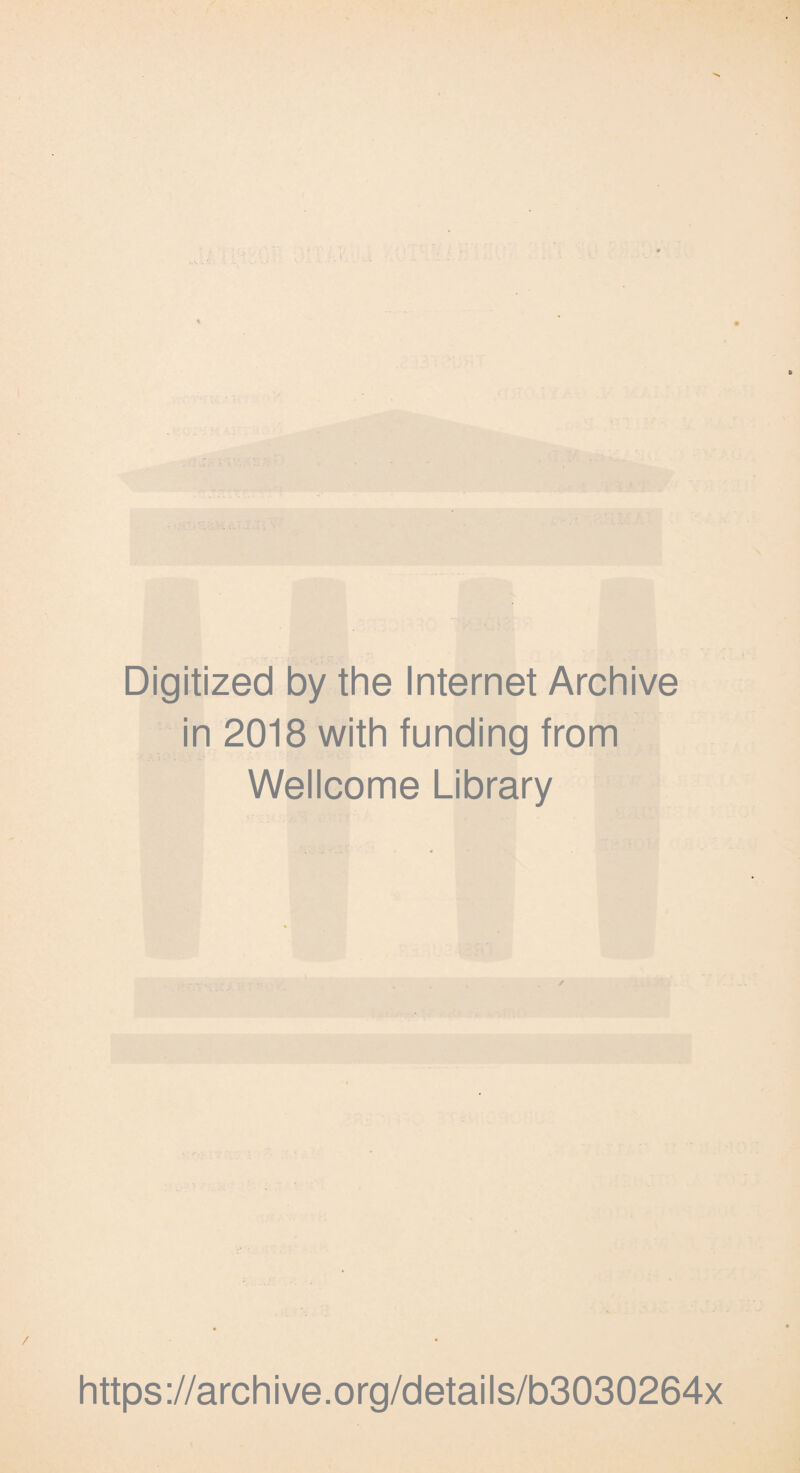 Digitized by the Internet Archive in 2018 with funding from Wellcome Library https://archive.org/details/b3030264x