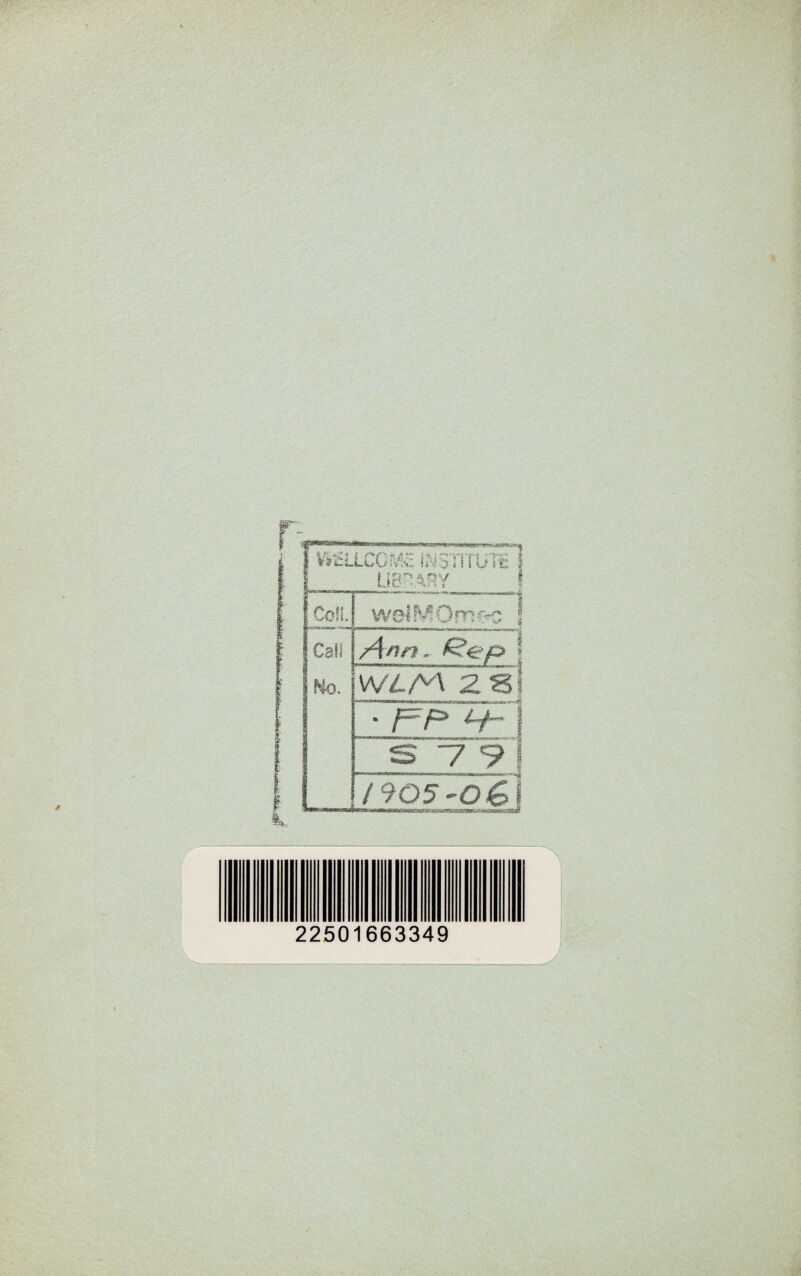•smvmtir’i.y •unafpjyM ' 4 -Kkt * %?3rcL LOOMS IWSTITOTc LIBRARY Coll. welMOm^c Cali /4 mi ~ Mo. WlM 2 S' . J=^p> /y_ S 79 | /905-06\ 22501663349