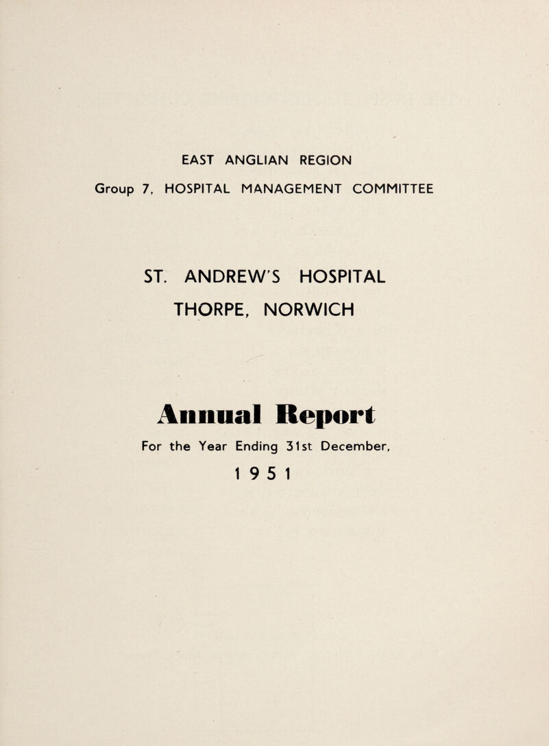 Group 7, HOSPITAL MANAGEMENT COMMITTEE ST. ANDREW’S HOSPITAL THORPE, NORWICH Annual Report For the Year Ending 31st December,