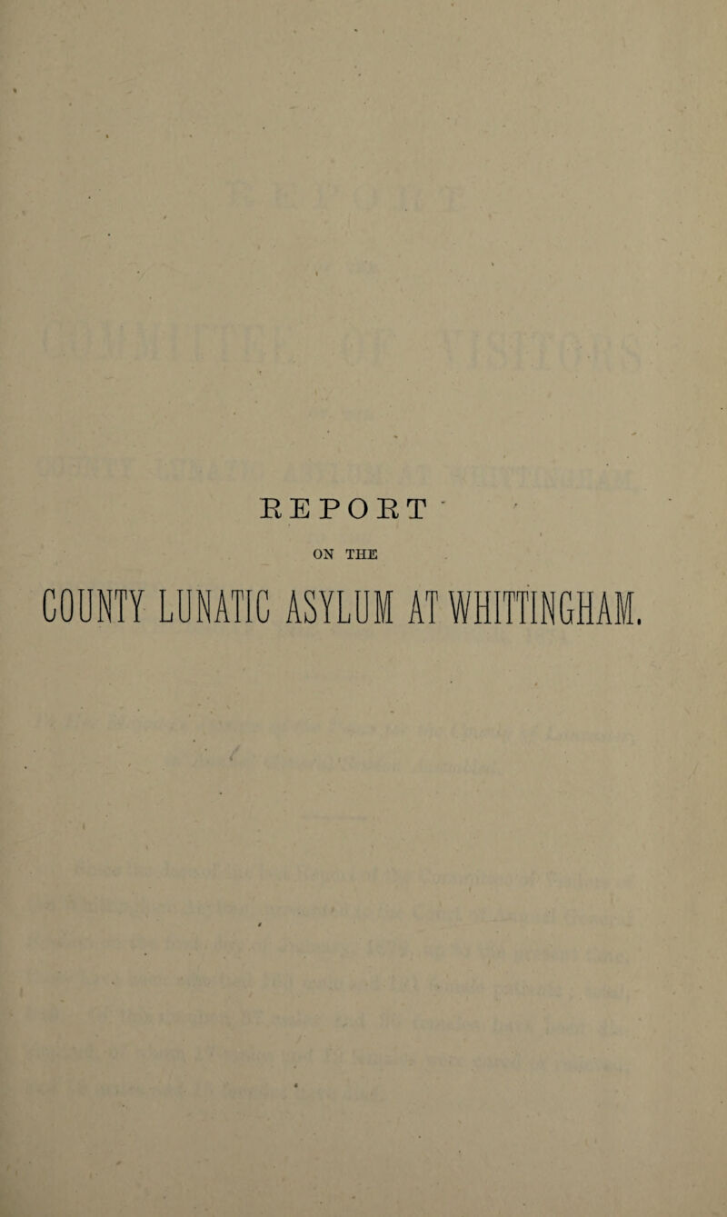 EEPOET ON THE COUNTY LUNATIC ASYLUM AT WHITTINGHAM.