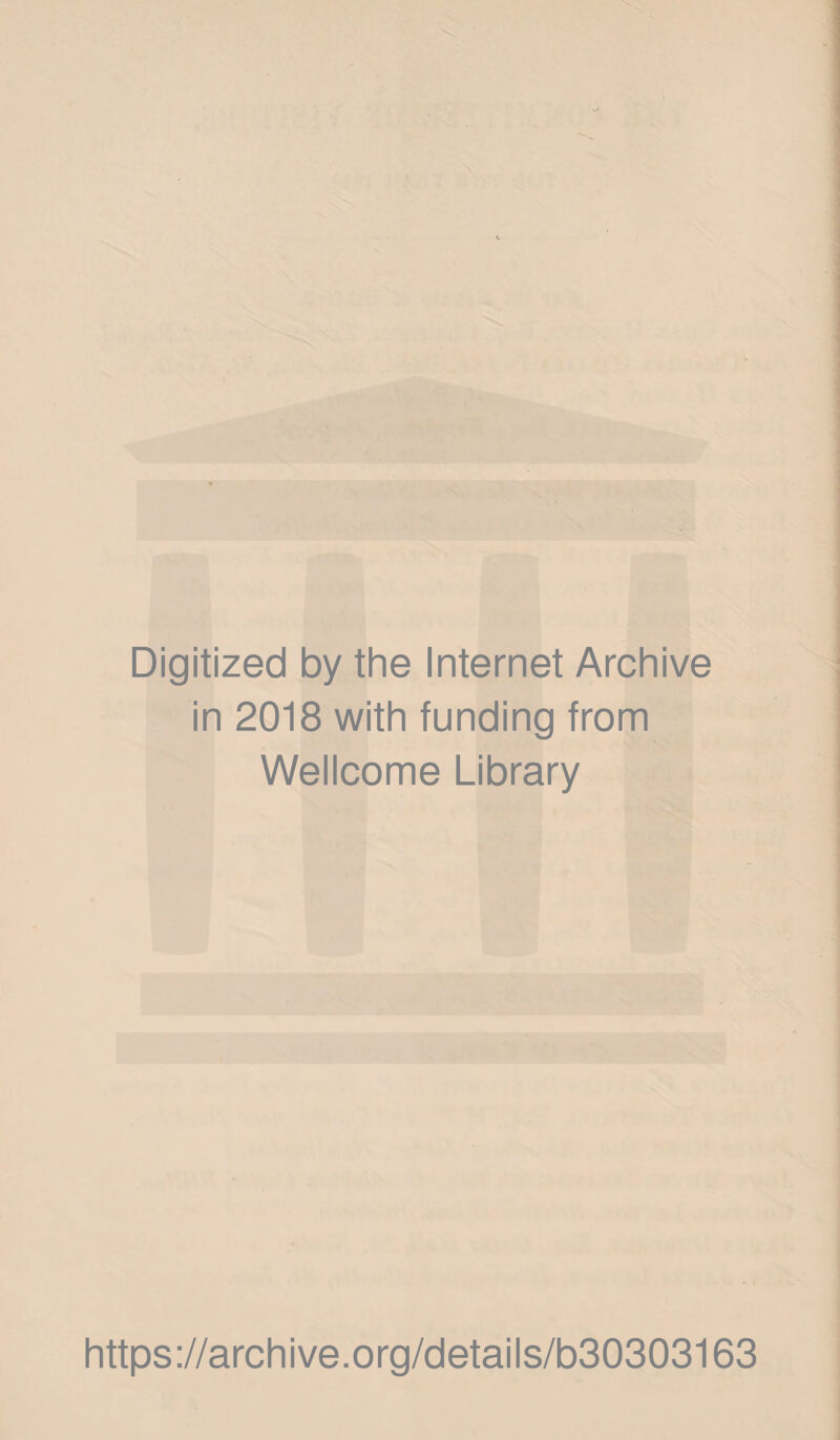 Digitized by the Internet Archive in 2018 with funding from Wellcome Library https://archive.org/details/b30303163