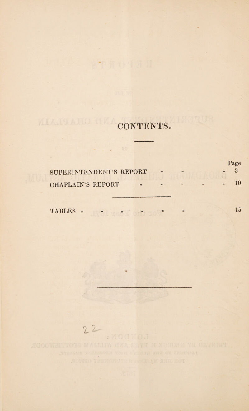 CONTENTS. SUPERINTENDENT’S REPORT CHAPLAIN’S REPORT TABLES