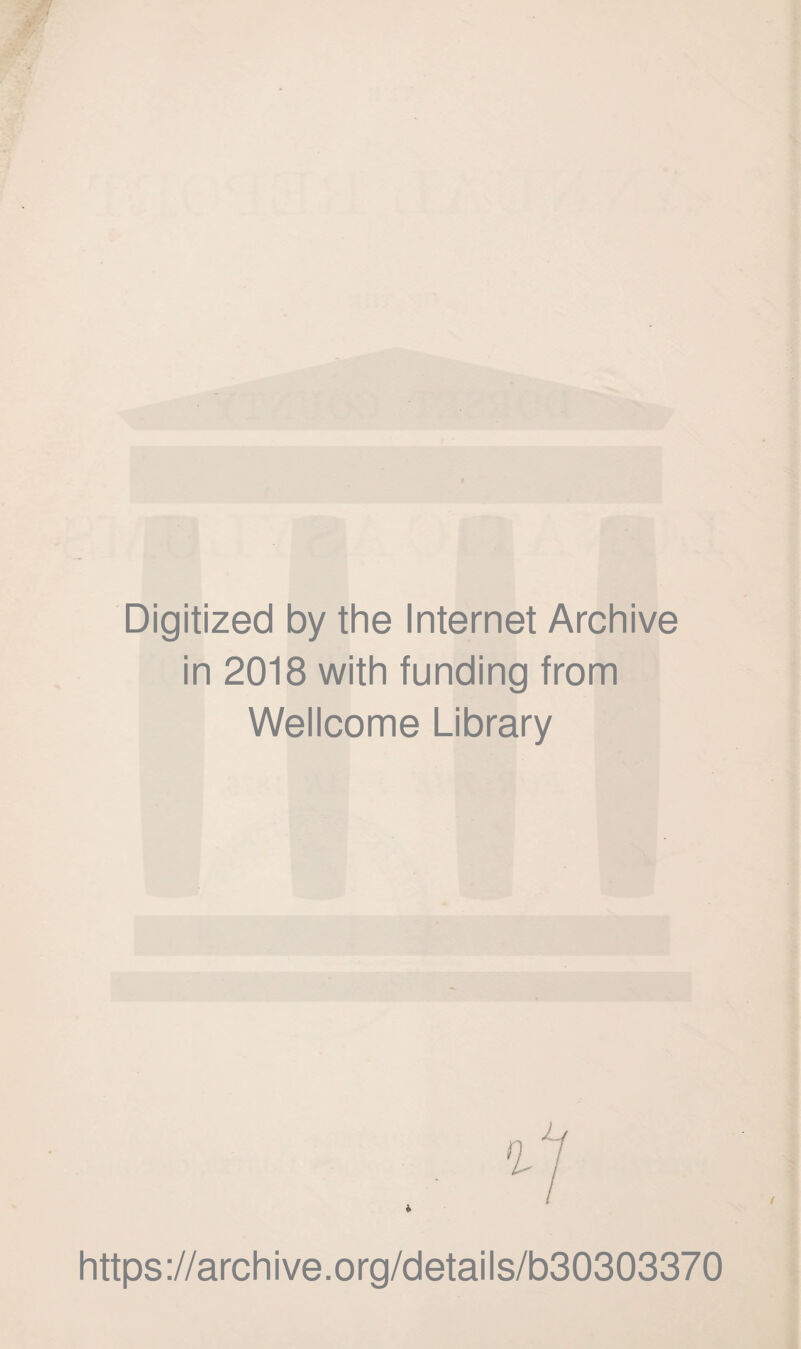 Digitized by the Internet Archive in 2018 with funding from Wellcome Library https://archive.org/details/b30303370