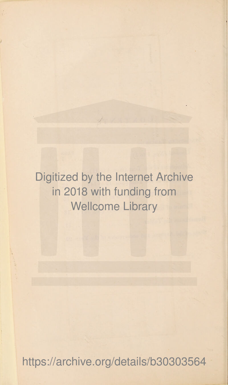 Digitized by the Internet Archive in 2018 with funding from Wellcome Library https://archive.org/details/b30303564