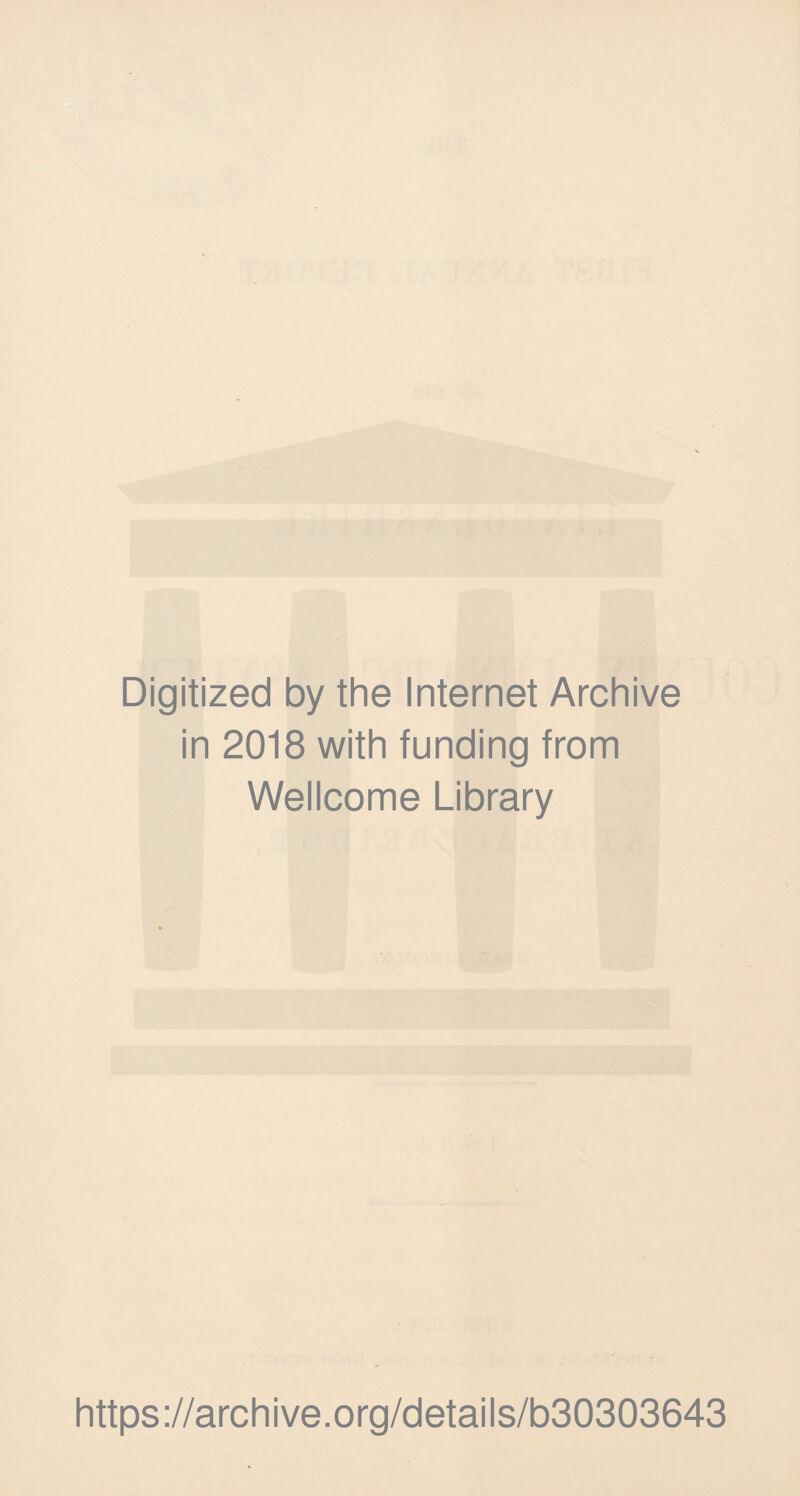 Digitized by the Internet Archive in 2018 with funding from Wellcome Library https://archive.org/details/b30303643