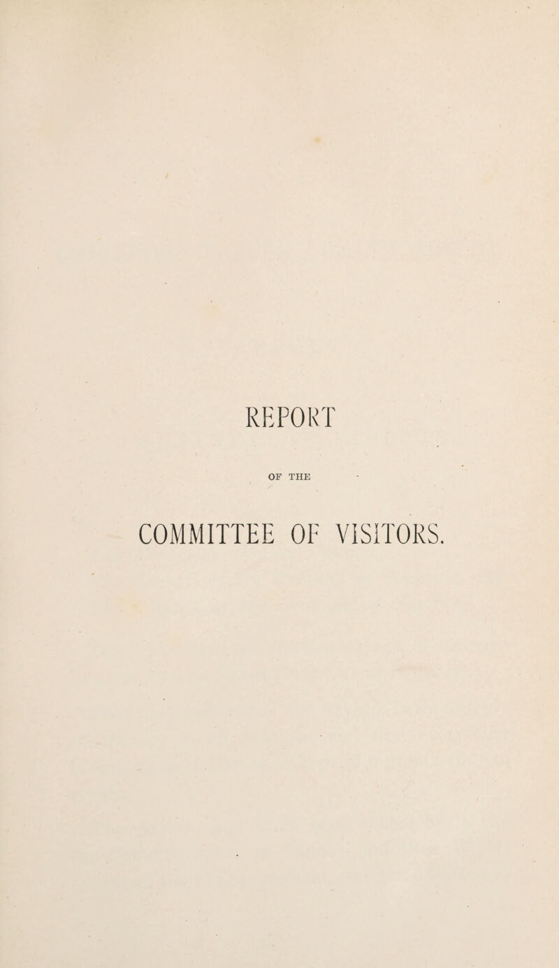 REPORT OF THE COMMITTEE OE VISITORS.