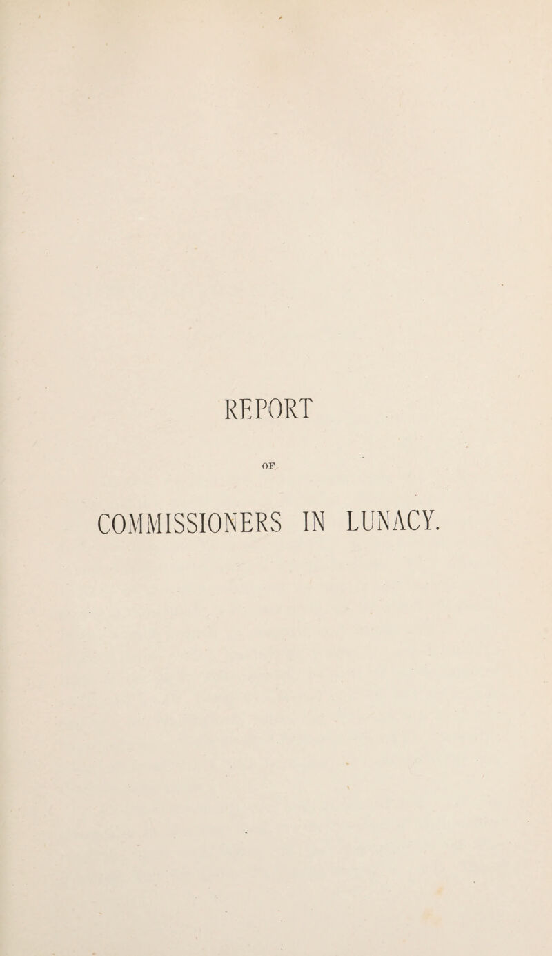 REPORT OF COMMISSIONERS IN LUNACY.