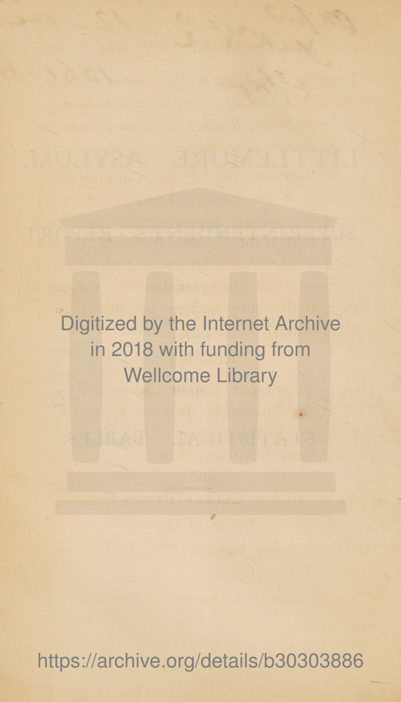 Digitized by the Internet Archive in 2018 with funding from Wellcome Library 0 https://archive.org/details/b30303886