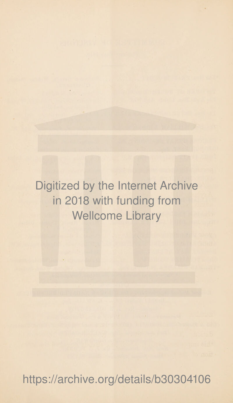 Digitized by the Internet Archive in 2018 with funding from Wellcome Library https://archive.org/details/b30304106