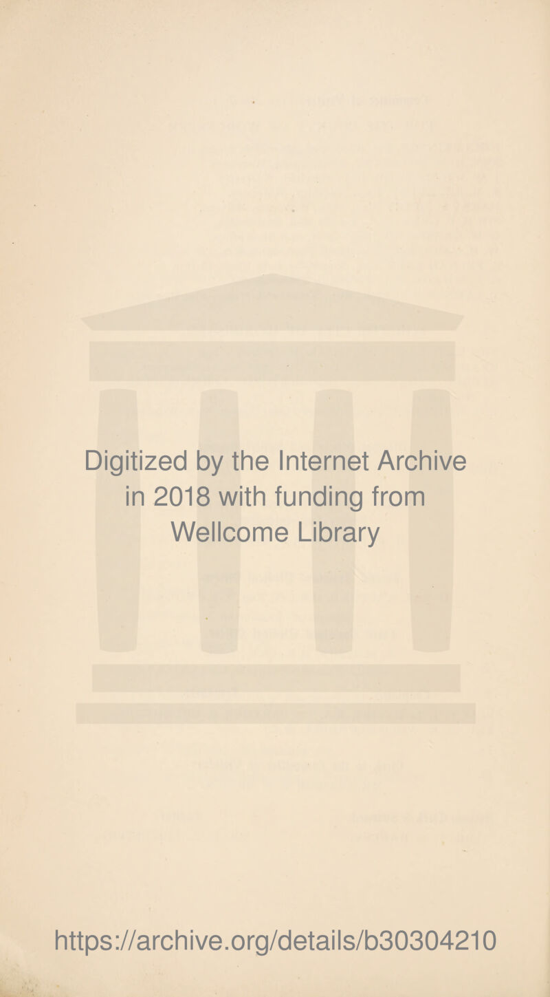 Digitized by the Internet Archive in 2018 with funding from Wellcome Library https://archive.org/details/b30304210