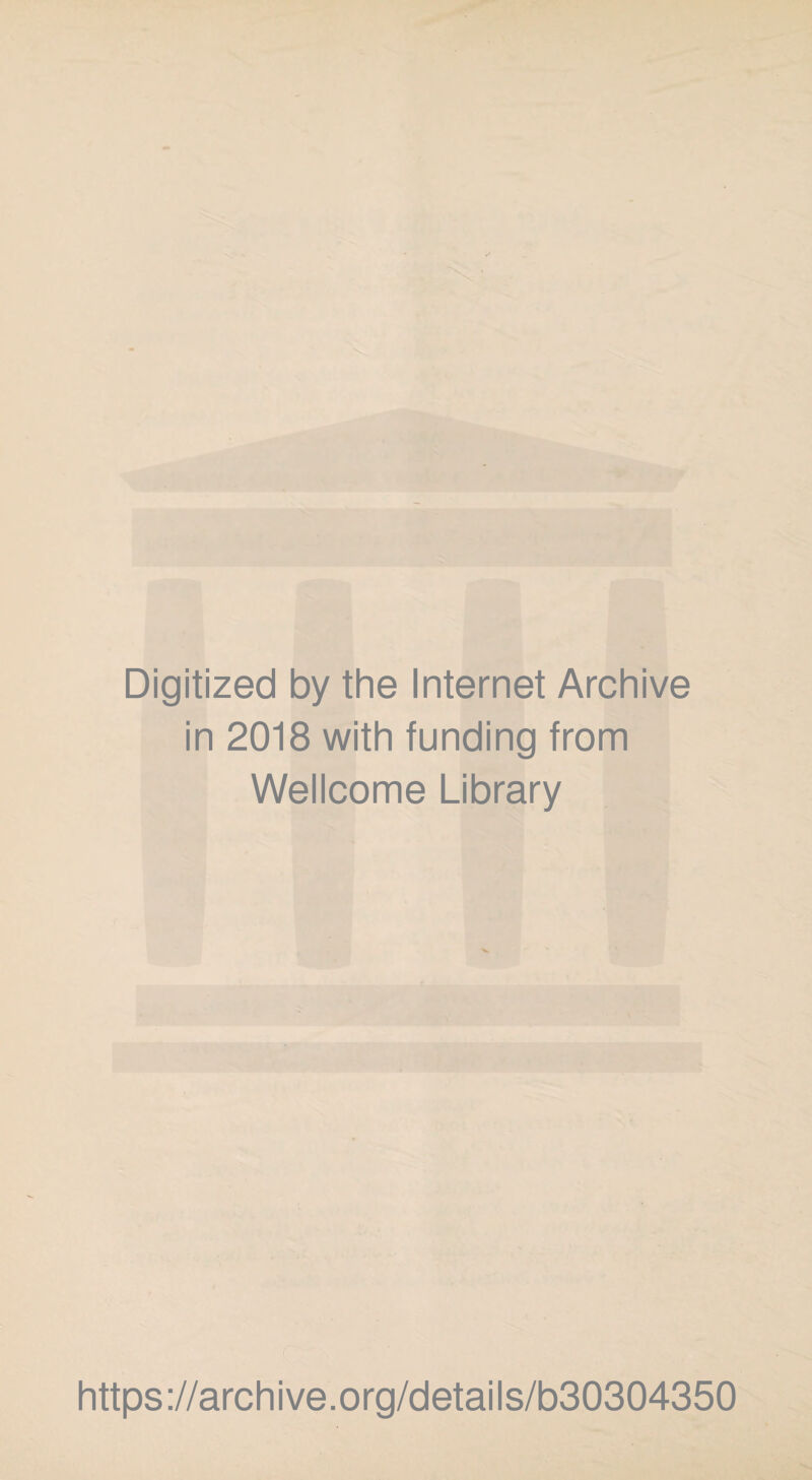 Digitized by the Internet Archive in 2018 with funding from Wellcome Library https://archive.org/details/b30304350